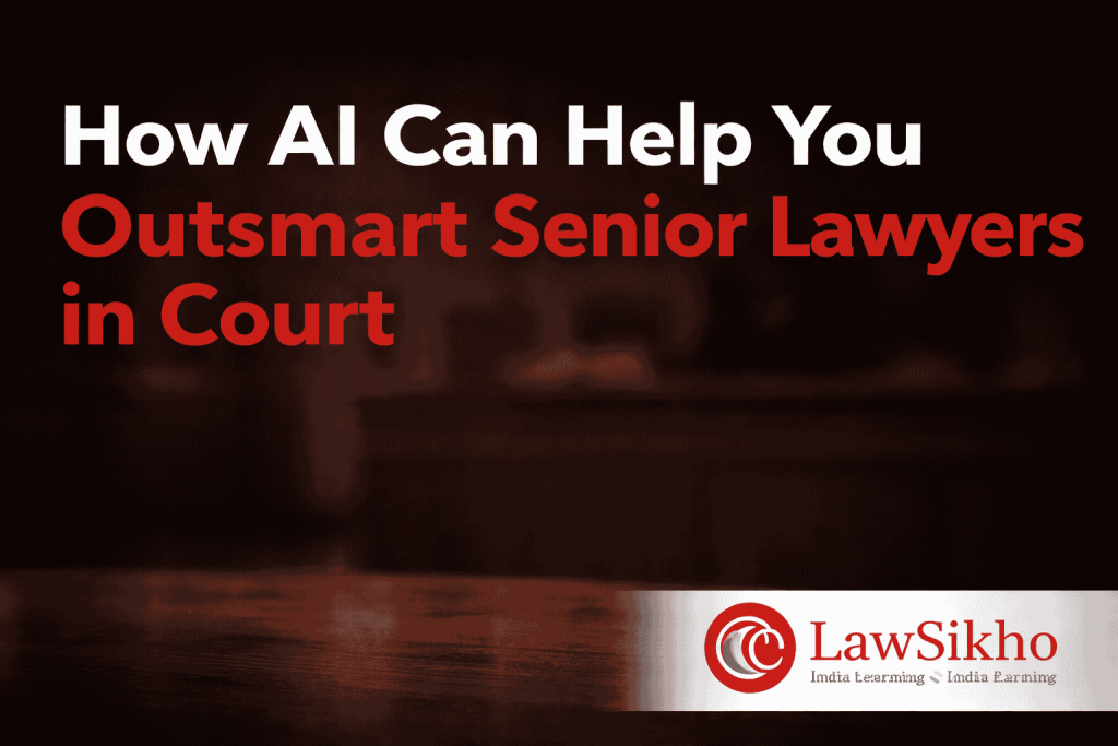 How AI Can Help You Outsmart Senior Lawyers in Court – Featuring the LawSikho logo, this image showcases a professional courtroom background with the title in bold red and white text, emphasizing AI's role in improving legal strategies.