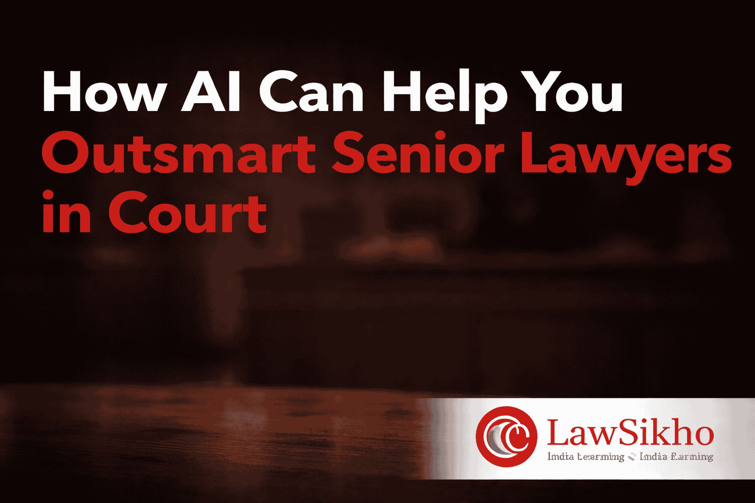 How AI Can Help You Outsmart Senior Lawyers in Court – Featuring the LawSikho logo, this image showcases a professional courtroom background with the title in bold red and white text, emphasizing AI's role in improving legal strategies.