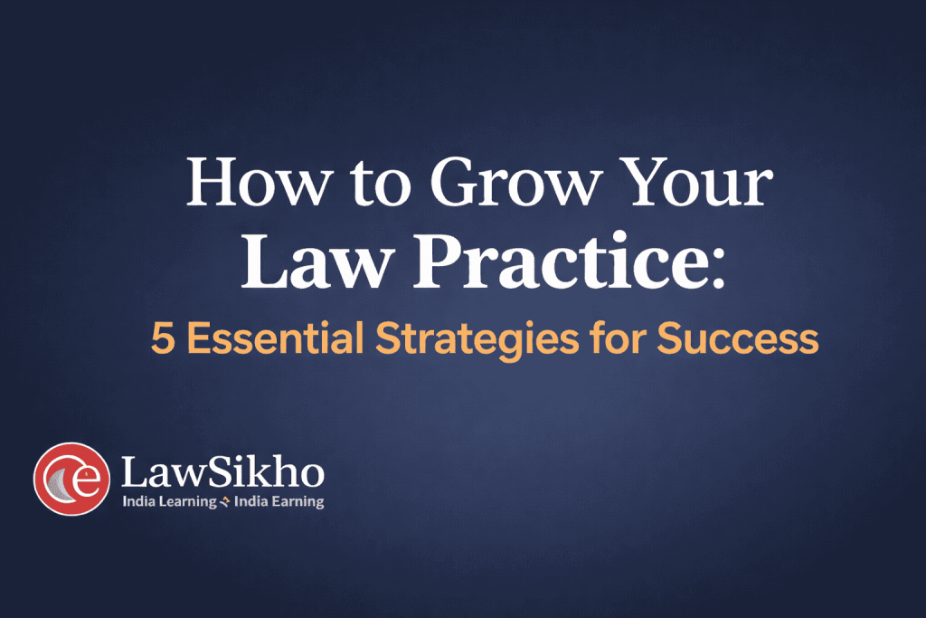 Professional graphic displaying the title 'How to Grow Your Law Practice: 5 Essential Strategies for Success' with a dark blue gradient background. The 'LawSikho' logo is positioned at the bottom left corner, emphasizing the theme of law practice growth and success.