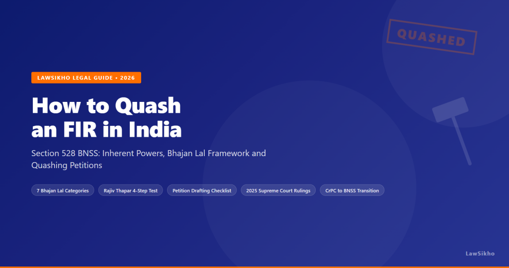 How to Quash an FIR in India: Section 528 BNSS, Inherent Powers and Quashing Petitions (2026)