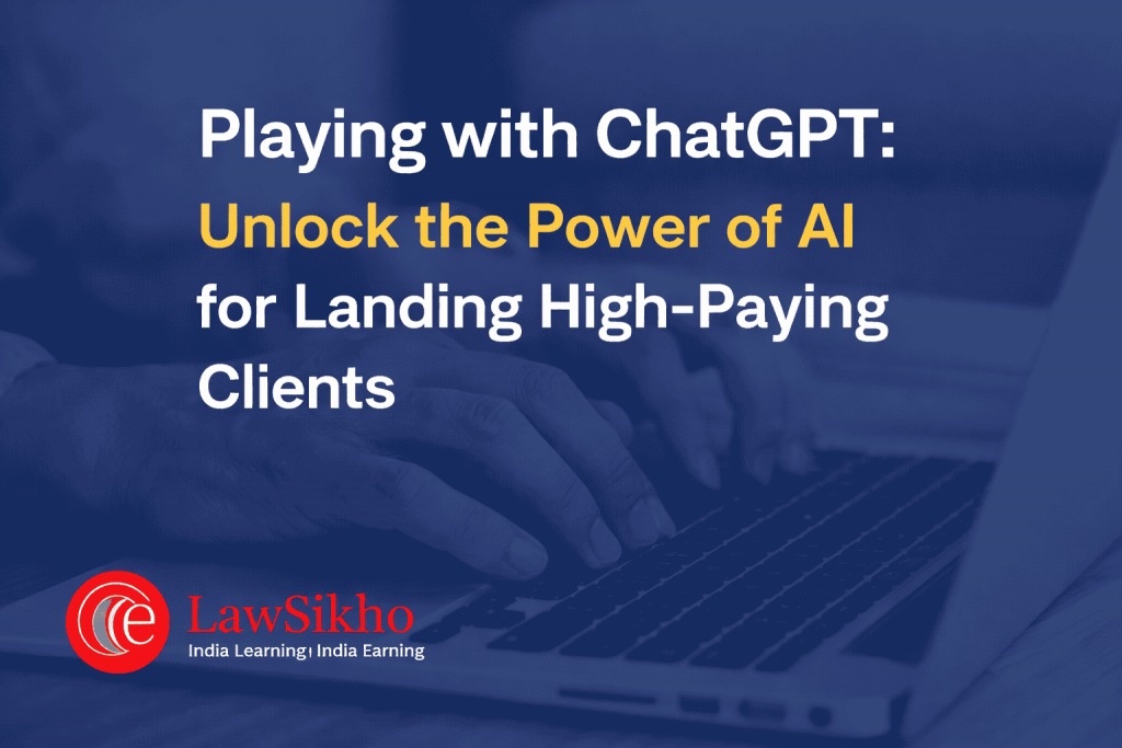 A professional digital graphic showcasing the title 'Playing with ChatGPT: Unlock the Power of AI for Landing High-Paying Clients' with LawSikho's logo in the bottom left corner, symbolizing AI-driven client acquisition for lawyers.