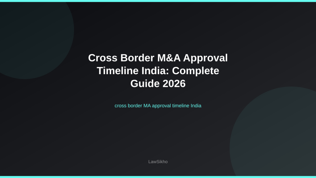 Cross border M&A approval timeline India - regulatory framework guide | LawSikho