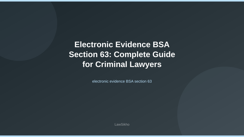 Electronic evidence BSA section 63 — criminal court compliance guide | LawSikho