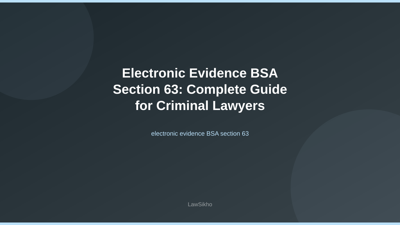 Electronic evidence BSA section 63 — criminal court compliance guide | LawSikho