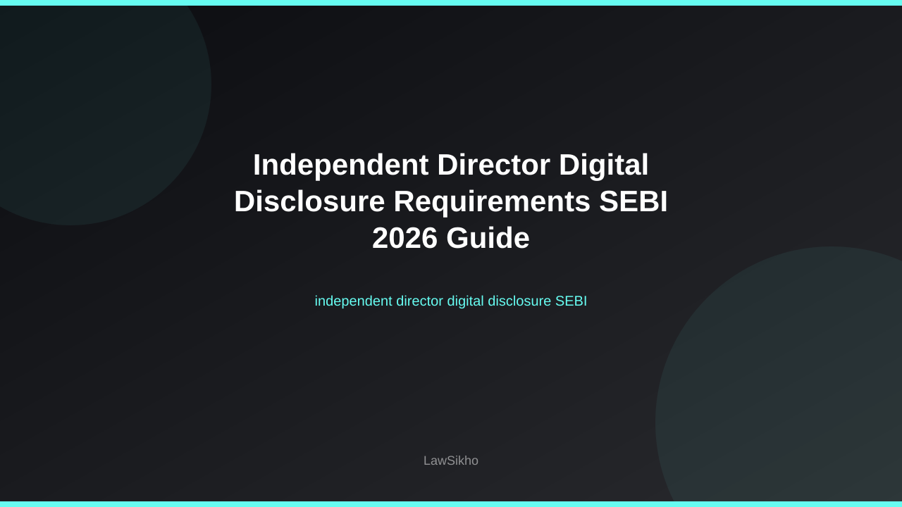 Independent director digital disclosure SEBI requirements guide 2026 | LawSikho