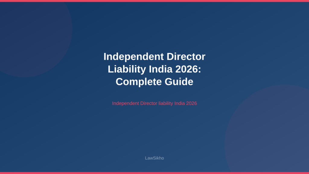 Guide on Independent Director liability in India 2026 covering safe harbour and SEBI rules.