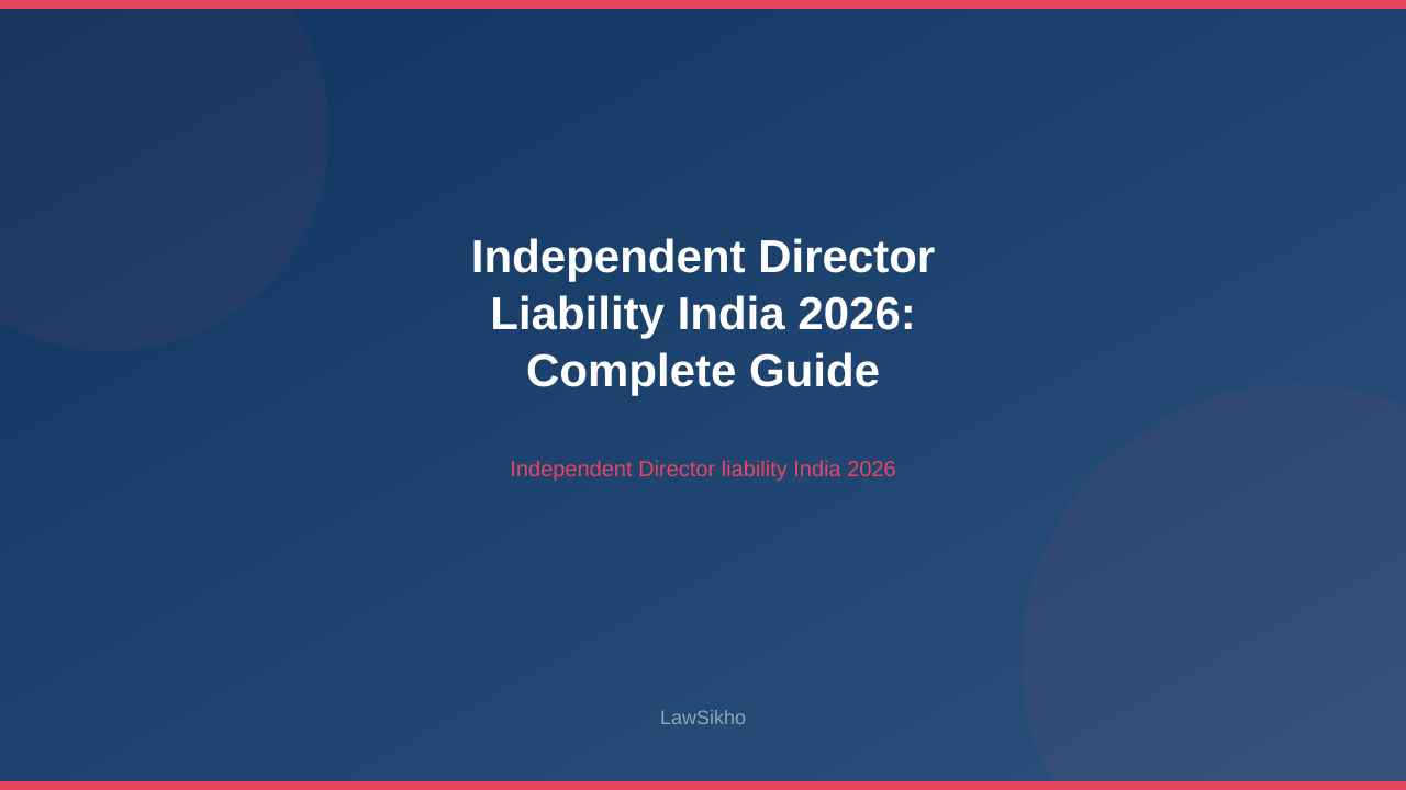 Guide on Independent Director liability in India 2026 covering safe harbour and SEBI rules.