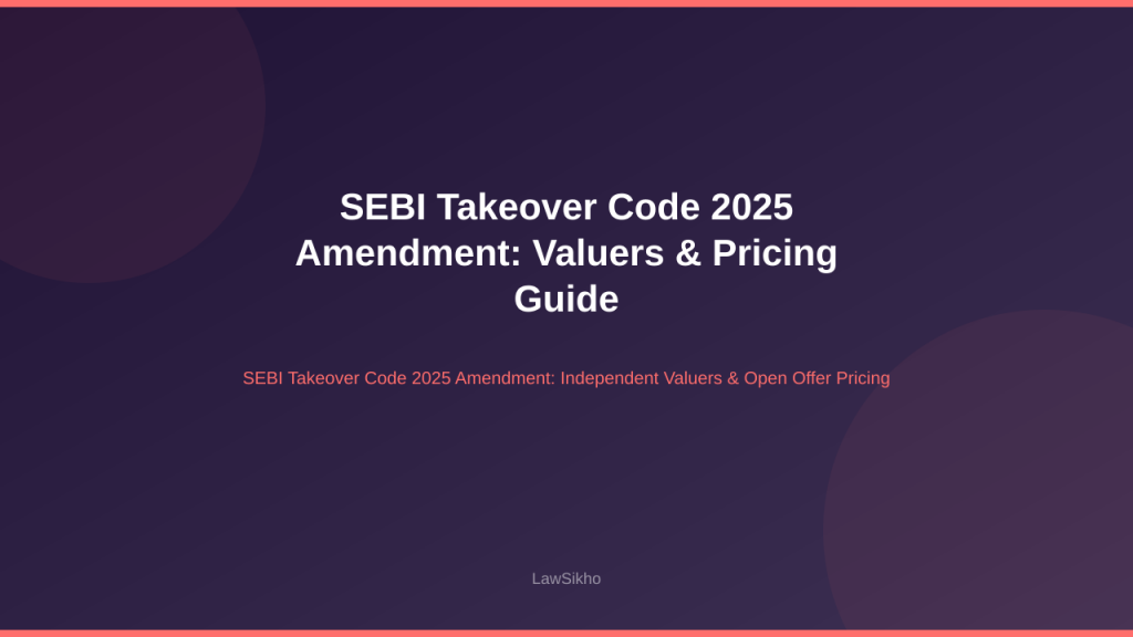 Guide to SEBI Takeover Code 2025 Amendment regarding independent valuers and open offer pricing.
