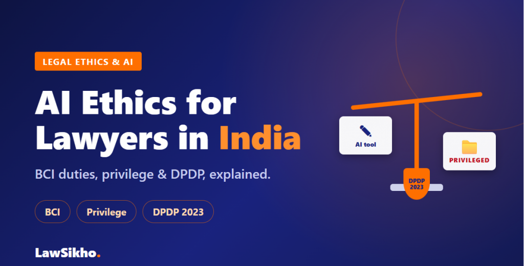 AI Ethics for Lawyers in India: BCI, DPDP, Privilege