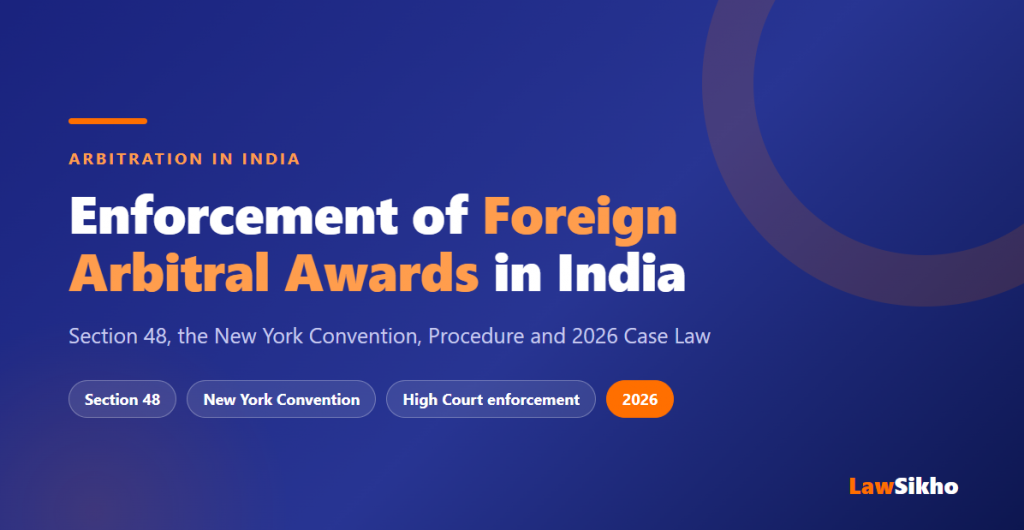 Enforcement of Foreign Arbitral Awards in India: 2026 Guide