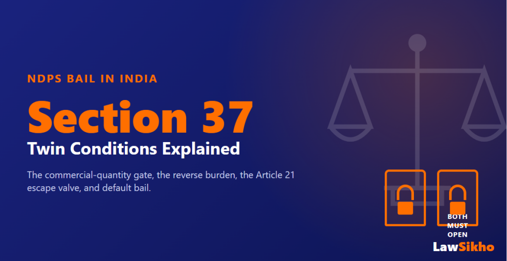 NDPS Bail: Section 37 Twin Conditions Explained 2026