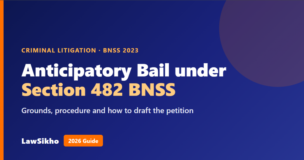 Anticipatory Bail 2026: Section 482 BNSS, Grounds & Process