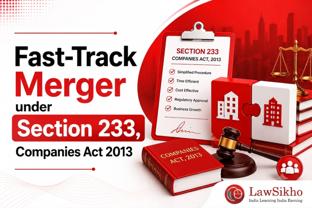 A fast-track merger under Section 233 lets small companies, startups and holding-subsidiary groups merge via the Regional Director, not the NCLT, in about 60 days