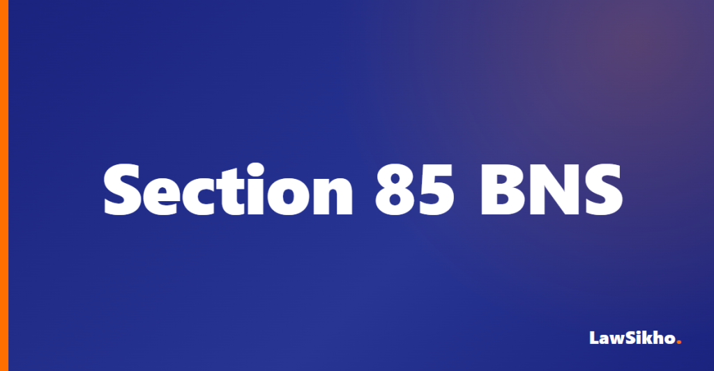 Section 85 BNS