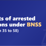 Rights of arrested persons under BNSS (Section 35 to 58)