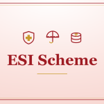 ESI Scheme: Eligibility, Contribution & Benefits