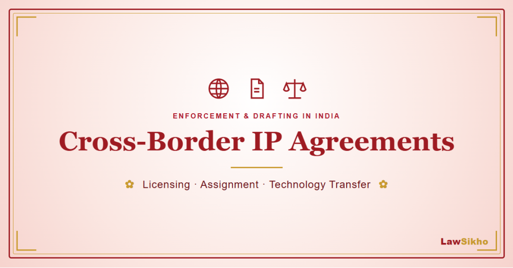 Cross-Border IP Agreements India: Enforce & Draft Guide