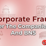 Corporate Fraud Under The Companies Act And BNS